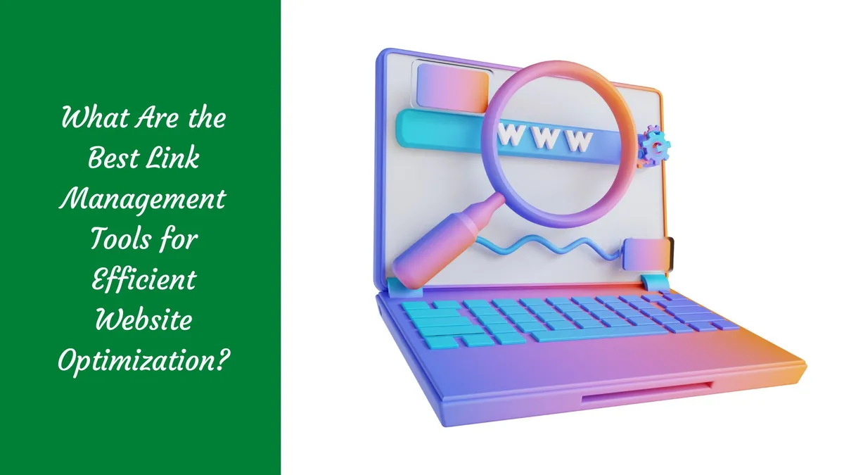 What Are the Best Link Management Tools for Efficient Website Optimization?