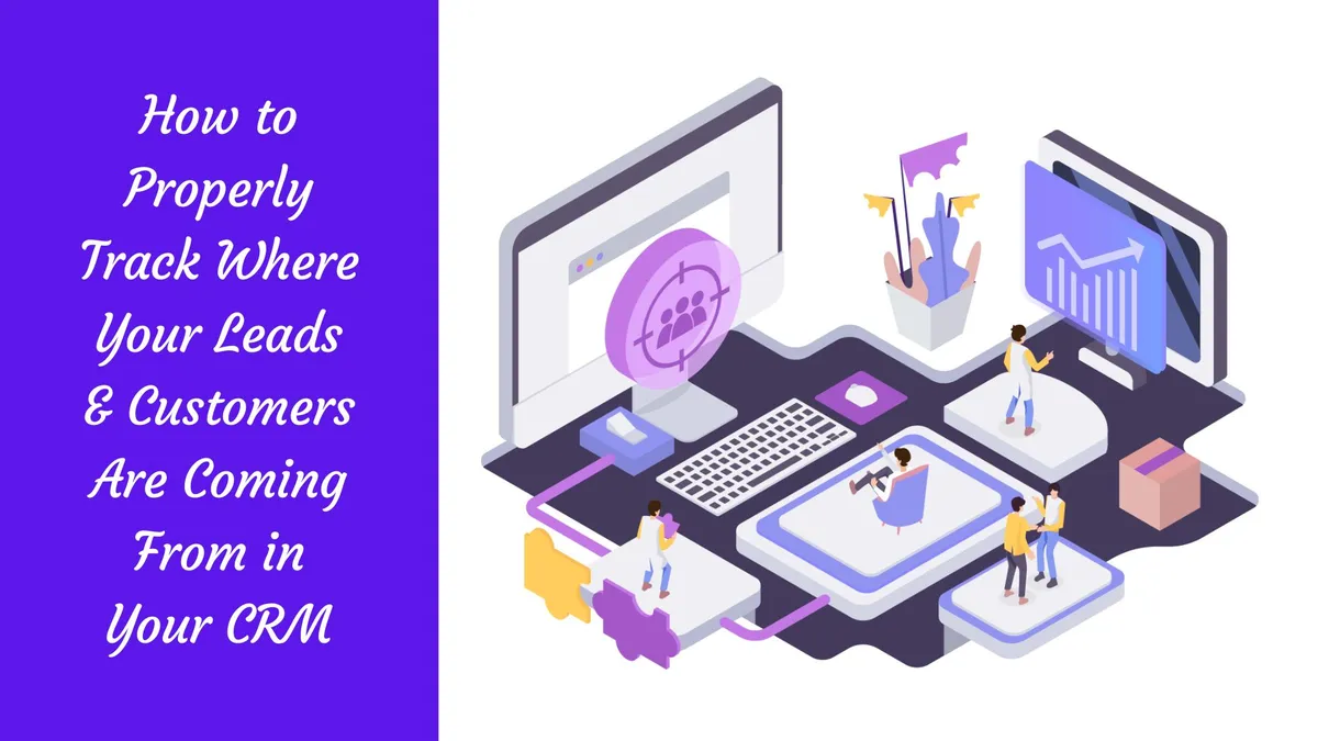 How to Properly Track Where Your Leads & Customers Are Coming From in Your CRM