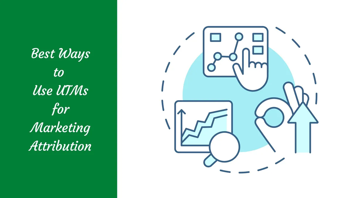 Best Ways to Use UTMs for Marketing Attribution